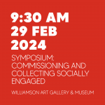 Symposium details: 9:30am, 29th of February 2024 at the Williamson Art Galley & Museum. Symposium: Commissioning and Collecting Socially Engaged Photography.