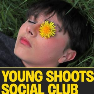 A photograph of a young person's face, looking calm, with a yellow dandelion over one eye. Underneath it reads Young Shoots Social Club